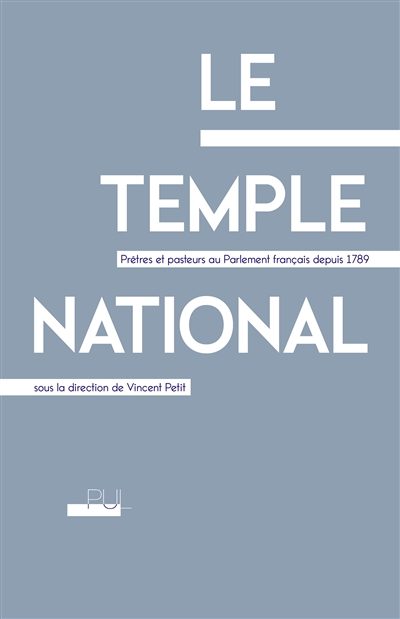 Le temple national : prêtres et pasteurs au Parlement français depuis 1789