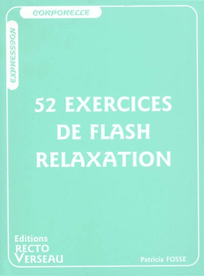 52 exercices de flash relaxation : se relaxer pour trouver en soi paix et détente profondes