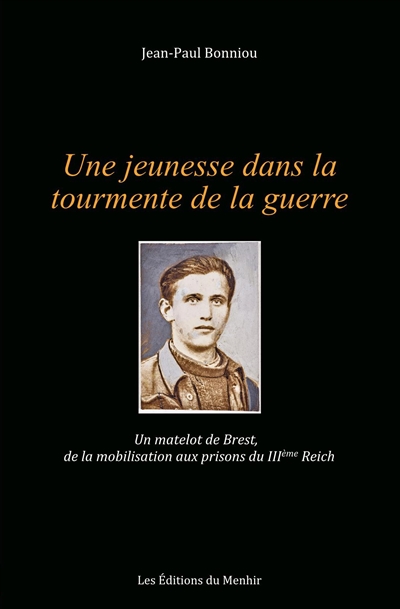 Une jeunesse dans la tourmente de la guerre : un matelot de Brest, de la mobilisation aux forteresses du IIIème Reich