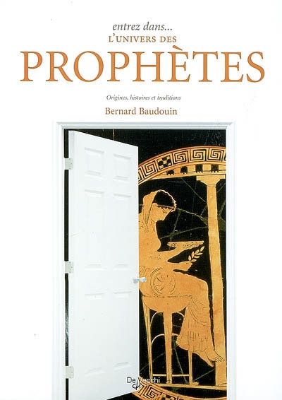 Entrez dans... l'univers des prophètes : origines, histoires et traditions