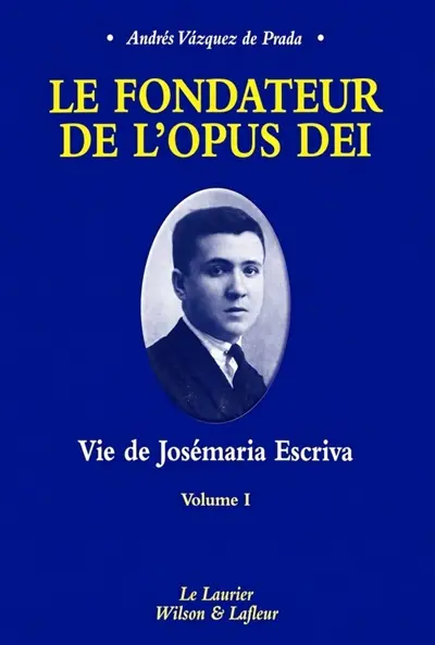 Le fondateur de l'Opus Dei : vie de Josémaria Escriva. Vol. 1. Seigneur, que je voie !