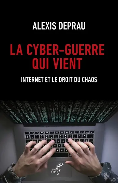 La cyber-guerre qui vient : Internet et le droit du chaos