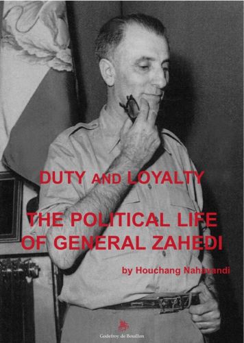 Duty and loyalty : the political life of general Zahedi