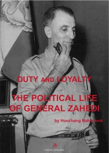 Duty and loyalty : the political life of general Zahedi
