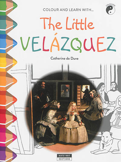 color and learn with... the little velasquez : discover the spanish golden age as you color !