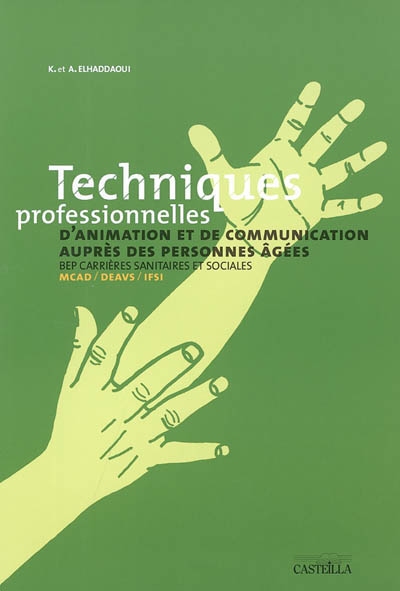 Techniques professionnelles d'animation et de communication auprès des personnes âgées : BEP carrières sanitaires et sociales, MCAD, DEAVS, IFSI