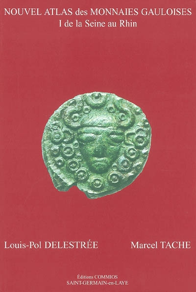 Nouvel atlas des monnaies gauloises. Vol. 1. De la Seine au Rhin