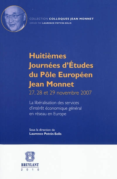 La libéralisation des services d'intérêt économique général en réseau en Europe : huitièmes journées d'études du Pôle européen Jean Monnet, 27, 28 et 29 novembre 2007