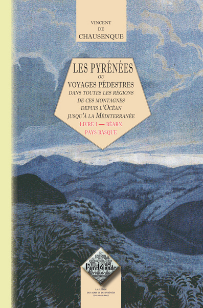 Les Pyrénées ou Voyages pédestres dans toutes les parties de ces montagnes depuis l'Océan jusqu'à la Méditerranée. Vol. 1. Béarn, Pays basque