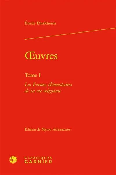 Oeuvres. Vol. 1. Les formes élémentaires de la vie religieuse