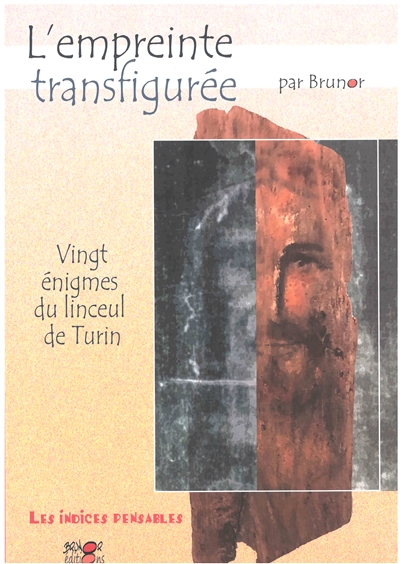 Les indices pensables. Vol. 12. L'empreinte transfigurée : vingt énigmes du linceul de Turin