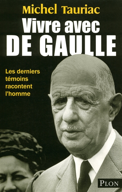 Vivre avec de Gaulle : les derniers témoins racontent l'homme