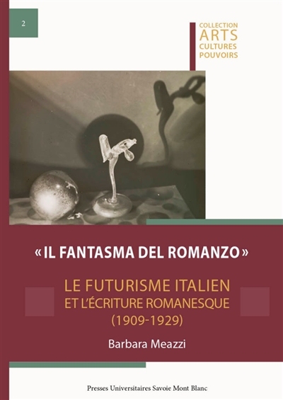 Il fantasma del romanzo : le futurisme italien et l'écriture romanesque (1909-1929)