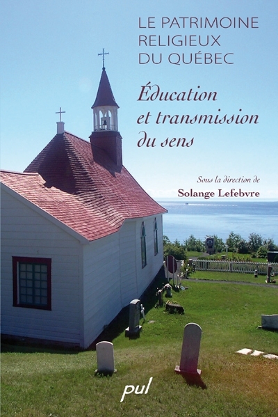 Le patrimoine religieux du Québec : éducation et transmission du sens
