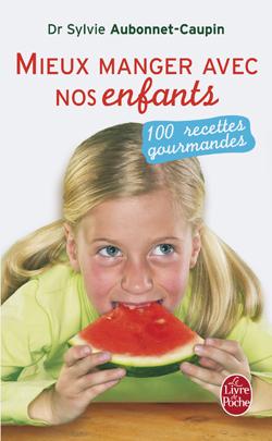 Mieux manger avec nos enfants : 100 recettes gourmandes