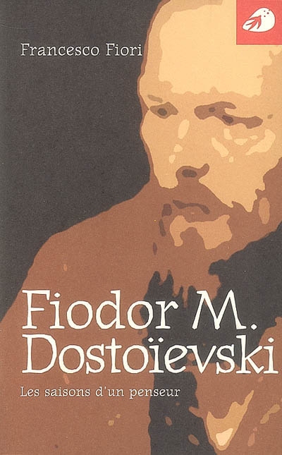 Fiodor M. Dostoïevski : les saisons d'un penseur