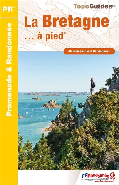 La Bretagne... à pied : 40 promenades & randonnées