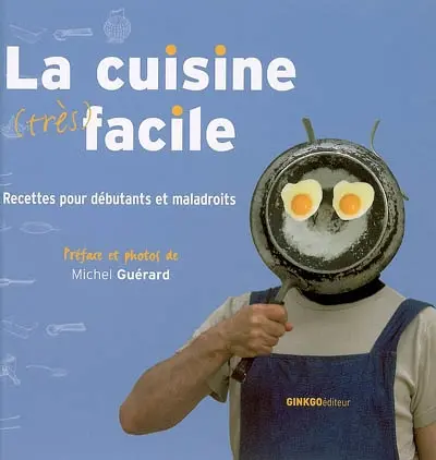 La cuisine (très) facile : recettes pour débutants et maladroits