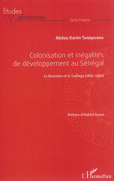 Colonisation et inégalités de développement au Sénégal : le Boundou et le Gadiaga (1885-1980)