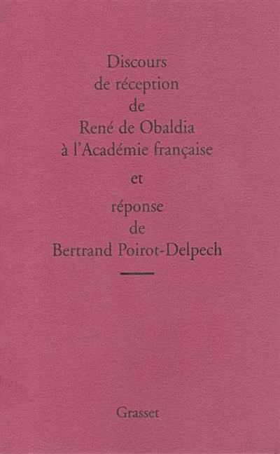 Discours de réception de René de Obaldia à l'Académie française et réponse de Bertrand Poirot-Delpech