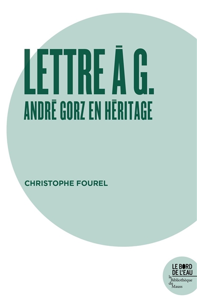 Lettre à G. : André Gorz en héritage