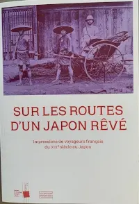 Sur les routes d'un Japon rêvé : impressions de voyageurs français du XIXe siècle au Japon