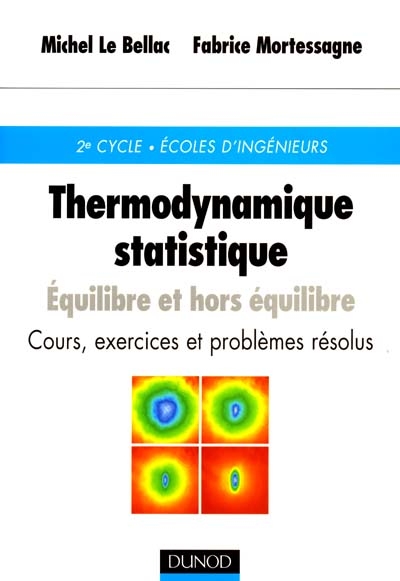 Thermodynamique statistique : équilbre et hors équilibre : cours, exercices et problèmes résolus, 2e cycle, écoles d'ingénieurs