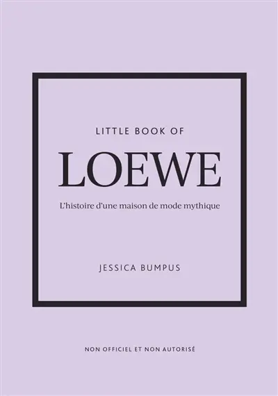 Little book of Loewe : l'histoire d'une maison de mode mythique : non officiel et non autorisé