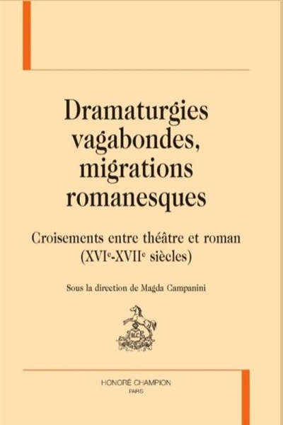 Dramaturgies vagabondes, migrations romanesques : croisements entre théâtre et roman (XVIe-XVIIe siècles)