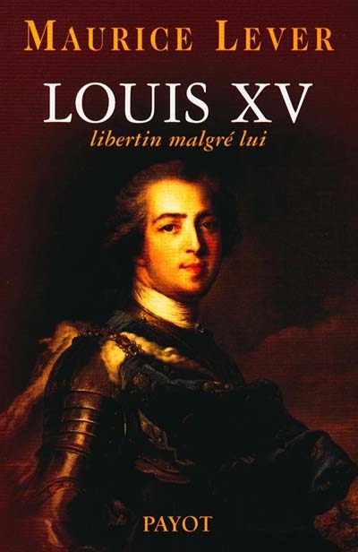 Louis XV : libertin malgré lui