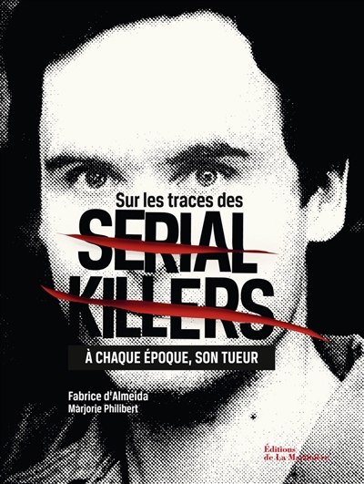 Sur les traces des serial killers : à chaque époque, son tueur