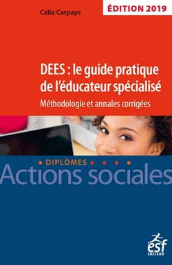 DEES : le guide pratique de l'éducateur spécialisé : méthodologie et annales corrigées