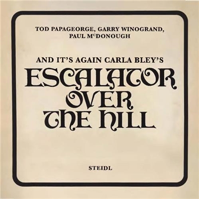 Tod Papageorge And It´s Again : Carla Bley´s Escalator Over the Hill