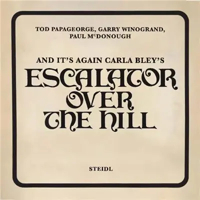 Tod Papageorge And It´s Again : Carla Bley´s Escalator Over the Hill