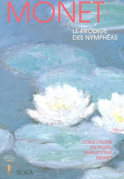 Monet : le prodige des nymphéas : collections du musée Marmottan-Monet