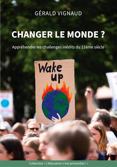 Changer le monde ? : Appréhender les challenges inédits du 21ème siècle