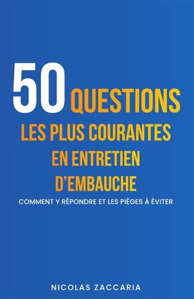 50 questions les plus courantes en entretien d'embauche : Comment y répondre et les pièges à éviter