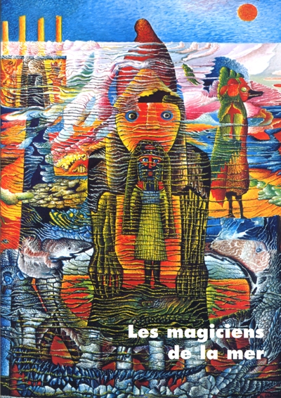 Les magiciens de la mer : Musée international d'art naïf Anatole Jakovsky, 30 juin-8 oct. 2000