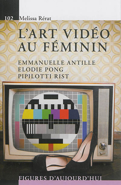 L'art vidéo au féminin : Emmanuelle Antille, Elodie Pong, Pipilotti Rist