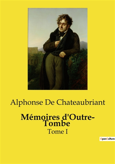 Mémoires d'Outre­ Tombe : Tome I