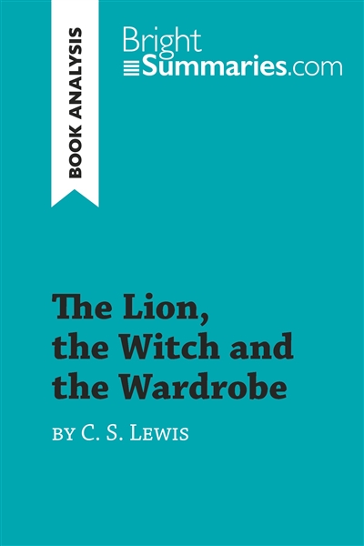 The Lion, the Witch and the Wardrobe by C. S. Lewis (Book Analysis) : Detailed Summary, Analysis and Reading Guide