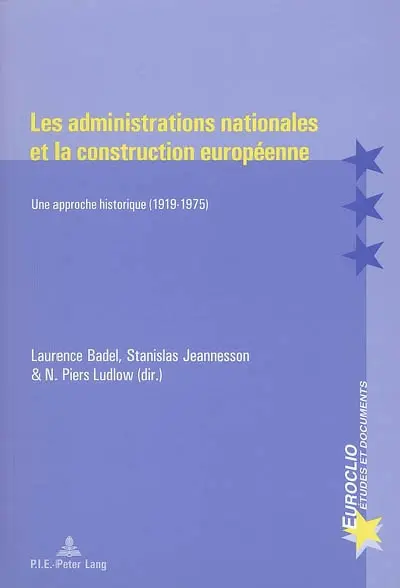 Les administrations nationales et la construction européenne : une approche historique (1919-1975) : actes du colloque tenu à l'Université Paris 1 les 12 et 13 sept. 2003