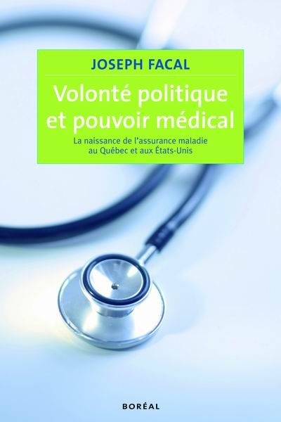 Volonté politique et pouvoir médical : naissance de l'assurance-maladie au Québec et aux Etats-Unis
