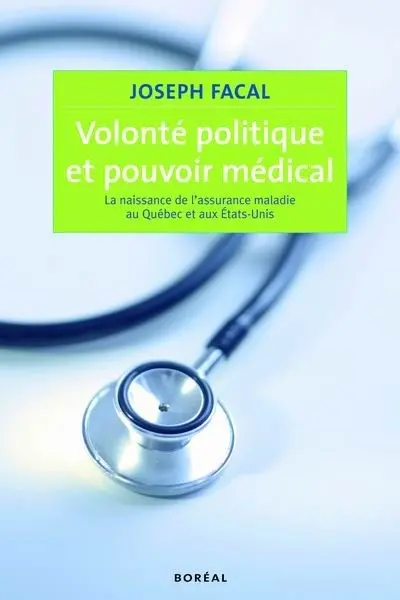 Volonté politique et pouvoir médical : naissance de l'assurance-maladie au Québec et aux Etats-Unis