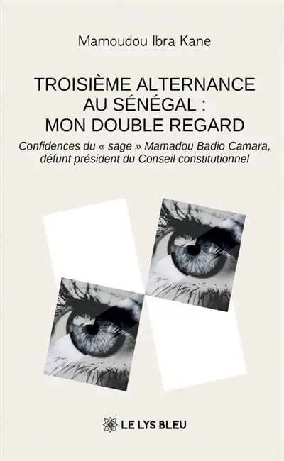 Troisième alternance au Sénégal : mon double regard : Confidences du « sage » Mamadou Badio Camara, défunt président du Conseil constitutionnel