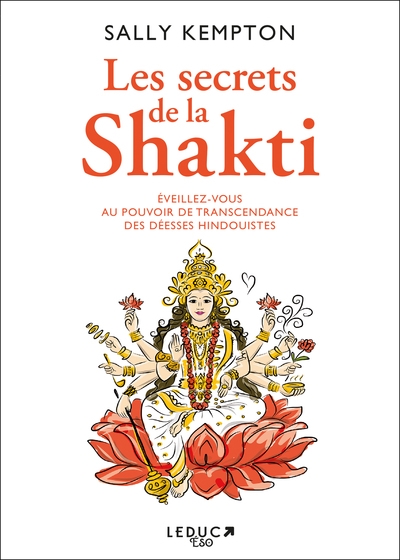 les secrets de la shakti : éveillez-vous au pouvoir de transcendance des déesses hindouistes
