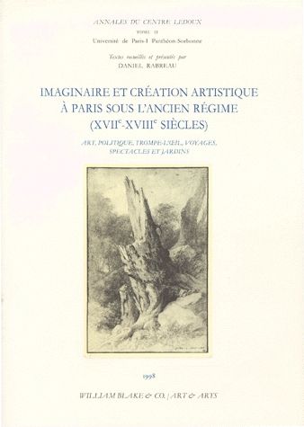 Imaginaire et création artistique à Paris sous l'Ancien Régime (XVIIe-XVIIIe siècle) : art, politique, trompe-l'oeil, voyages, spectacles et jardins