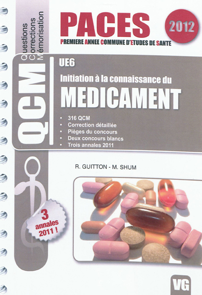 Initiation à la connaissance du médicament, UE6 : 316 QCM, correction détaillée, pièges du concours, 2 concours blancs, 3 annales 2011