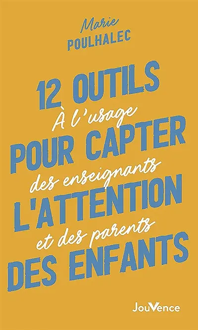 12 outils pour capter l'attention des enfants : à l'usage des enseignants et des parents
