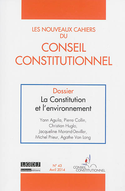 Nouveaux cahiers du Conseil constitutionnel (Les), n° 43. La Constitution et l'environnement
